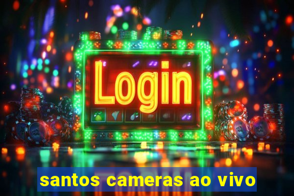 santos cameras ao vivo