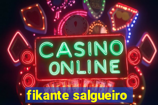 fikante salgueiro