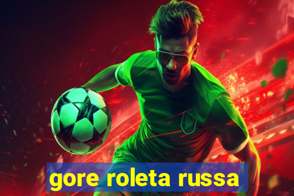 gore roleta russa