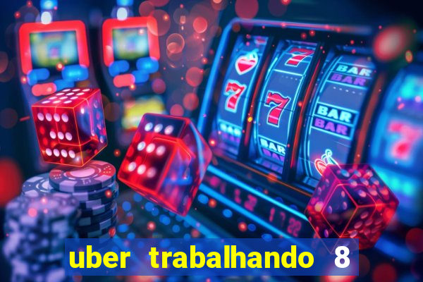 uber trabalhando 8 horas por dia