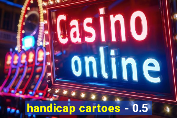 handicap cartoes - 0.5