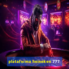 plataforma heineken 777