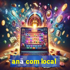 anã com local