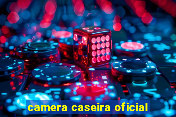 camera caseira oficial
