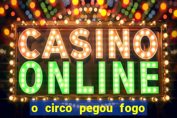 o circo pegou fogo música infantil