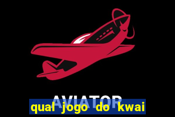 qual jogo do kwai que ganha mais dinheiro