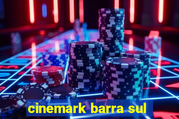 cinemark barra sul