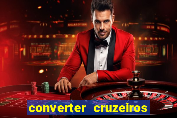 converter cruzeiros para real