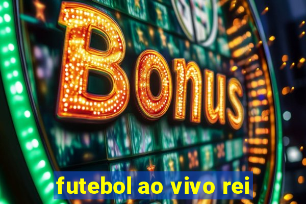 futebol ao vivo rei