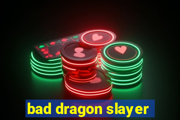 bad dragon slayer