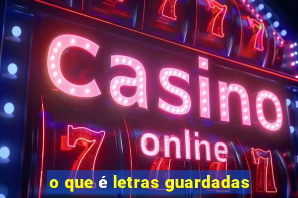 o que é letras guardadas