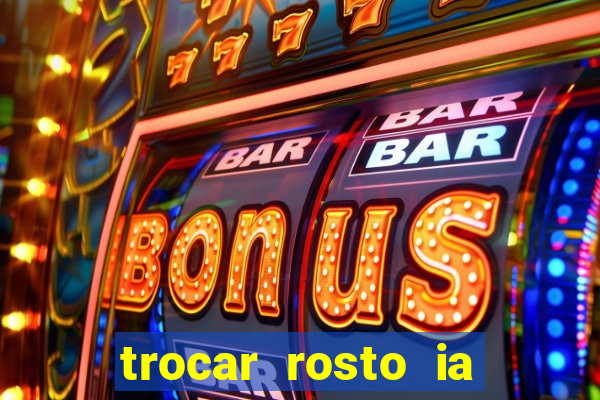 trocar rosto ia online mudar rosto