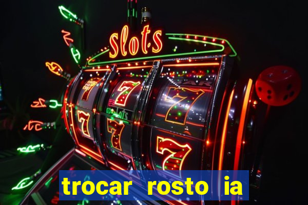 trocar rosto ia online mudar rosto