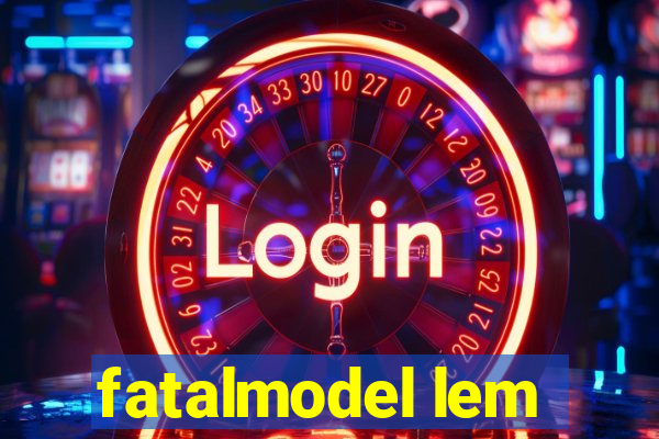 fatalmodel lem