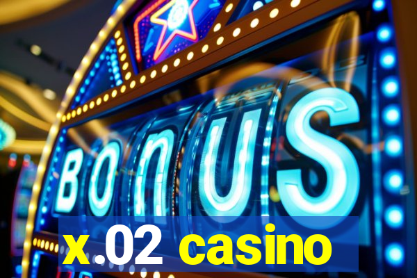 x.02 casino