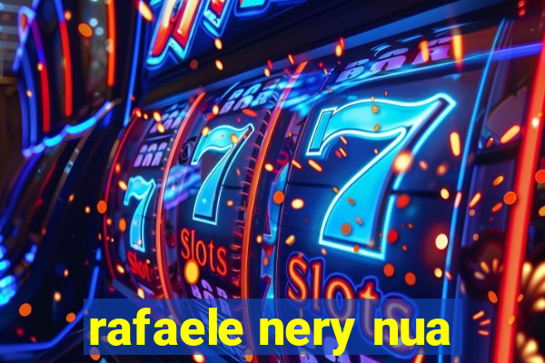 rafaele nery nua