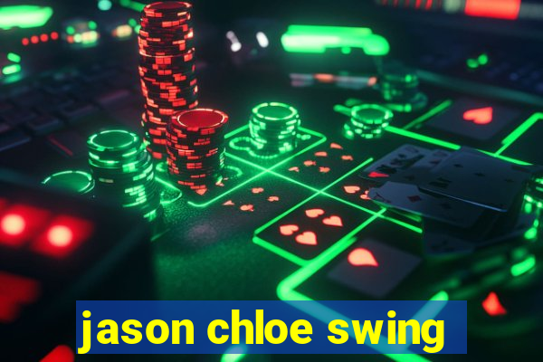 jason chloe swing