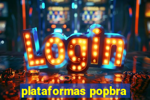 plataformas popbra
