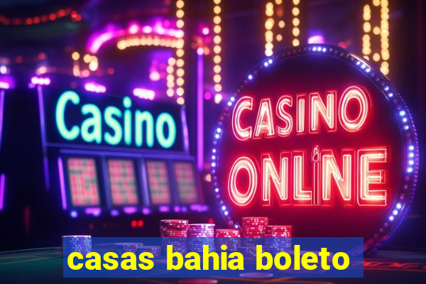 casas bahia boleto
