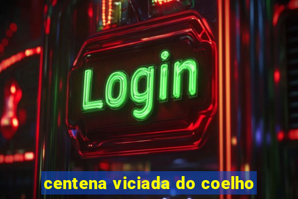 centena viciada do coelho