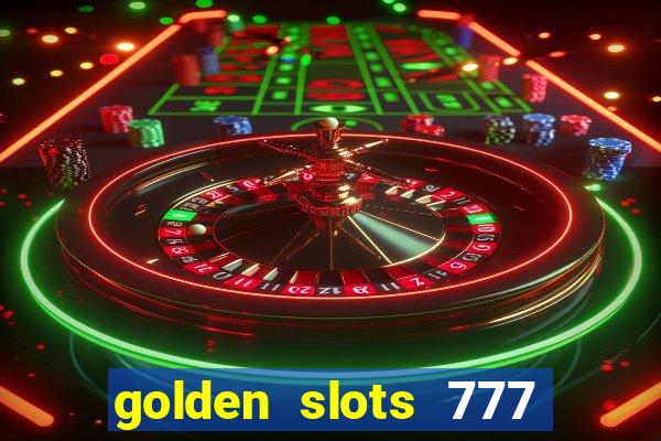 golden slots 777 paga mesmo