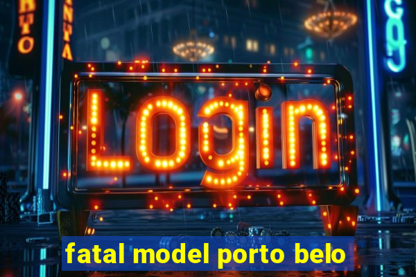 fatal model porto belo