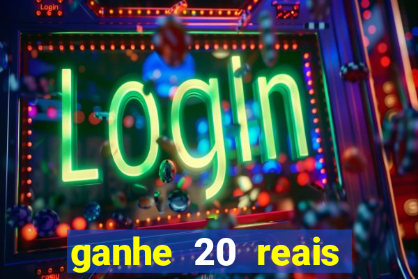 ganhe 20 reais para apostar cassino