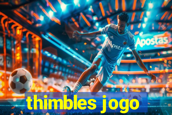 thimbles jogo