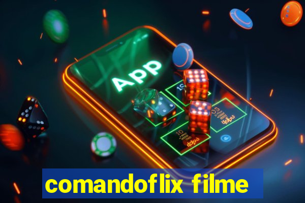 comandoflix filme