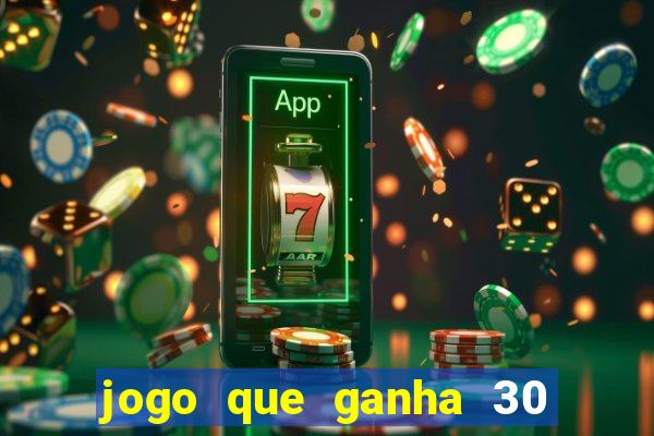 jogo que ganha 30 reais no cadastro