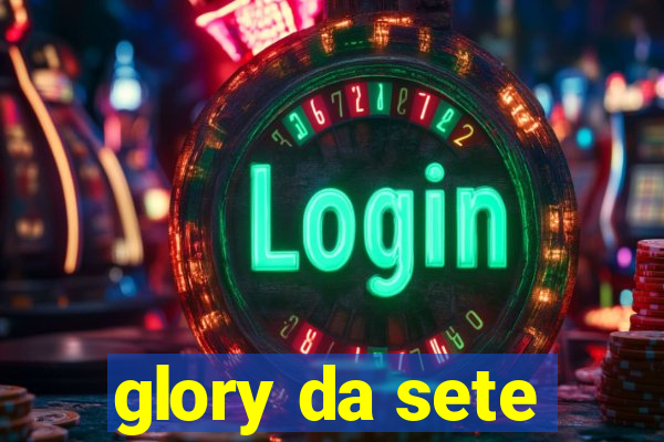 glory da sete