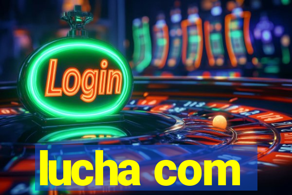 lucha com