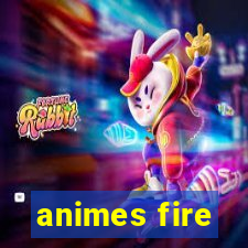 animes fire