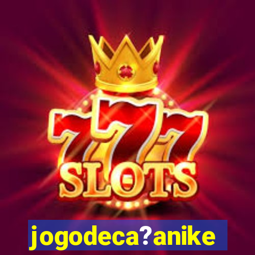 jogodeca?anike
