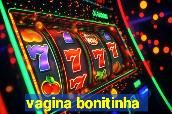 vagina bonitinha