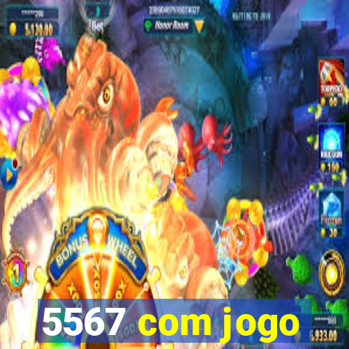 5567 com jogo