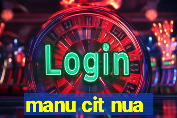 manu cit nua