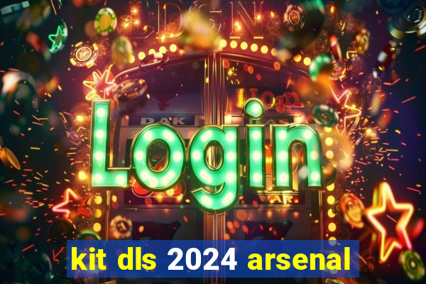 kit dls 2024 arsenal