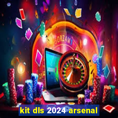 kit dls 2024 arsenal