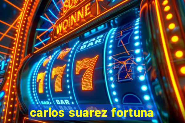 carlos suarez fortuna