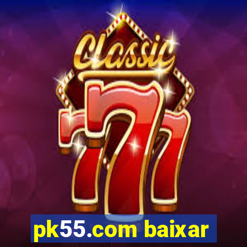 pk55.com baixar