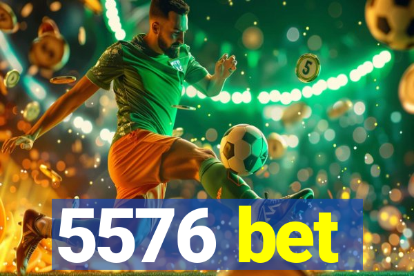 5576 bet