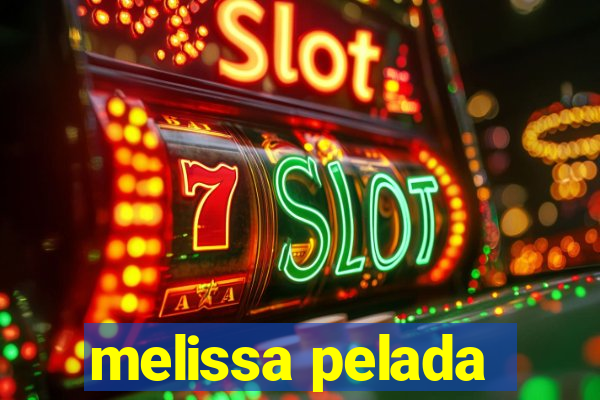 melissa pelada