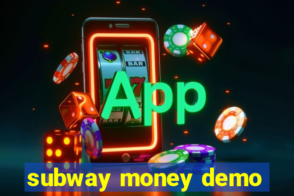 subway money demo