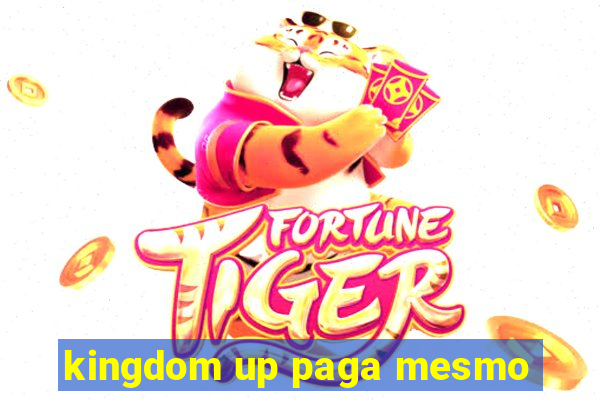 kingdom up paga mesmo