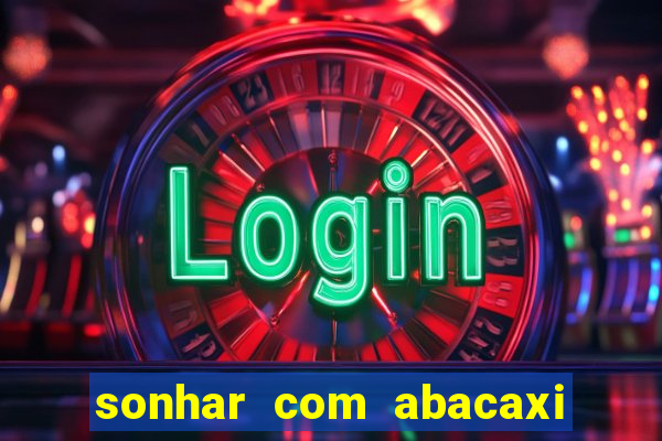 sonhar com abacaxi no jogo do bicho