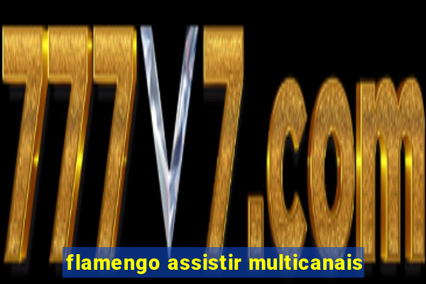 flamengo assistir multicanais