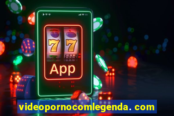 videopornocomlegenda. com