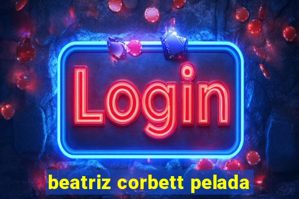 beatriz corbett pelada