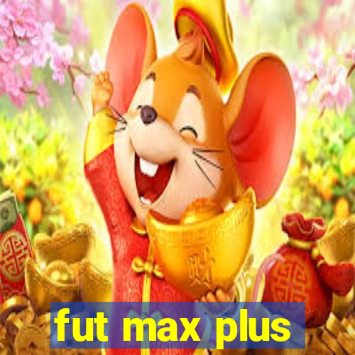 fut max plus
